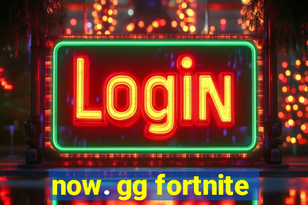 now. gg fortnite